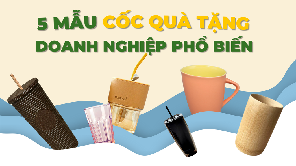 5 MẪU CỐC QUÀ TẶNG DOANH NGHIỆP PHỔ BIẾN
