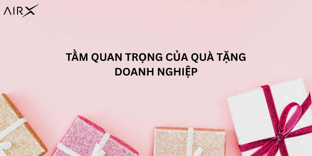 Tầm quan trọng của quà tặng doanh nghiệp