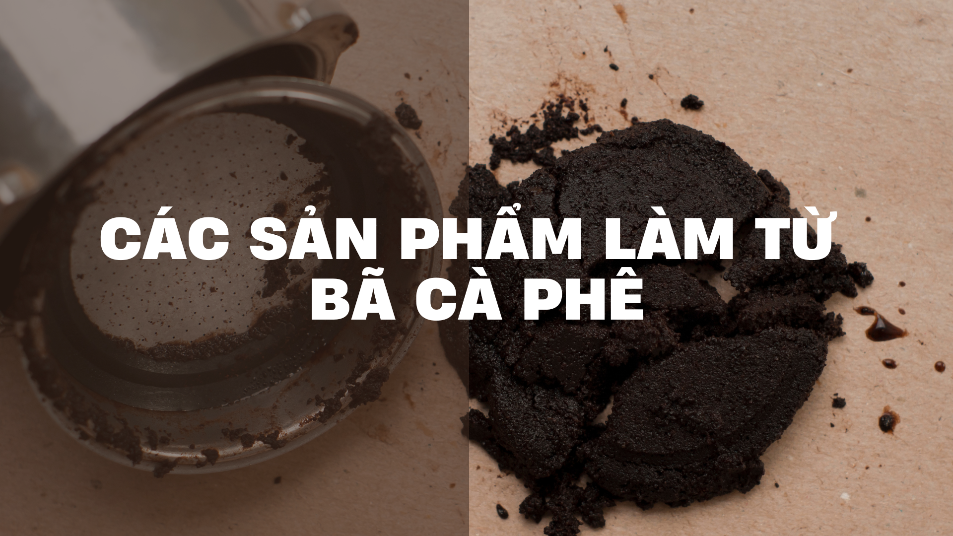 Các Sản Phẩm Làm Từ Bã Cà Phê - Tận Dụng Tối Đa