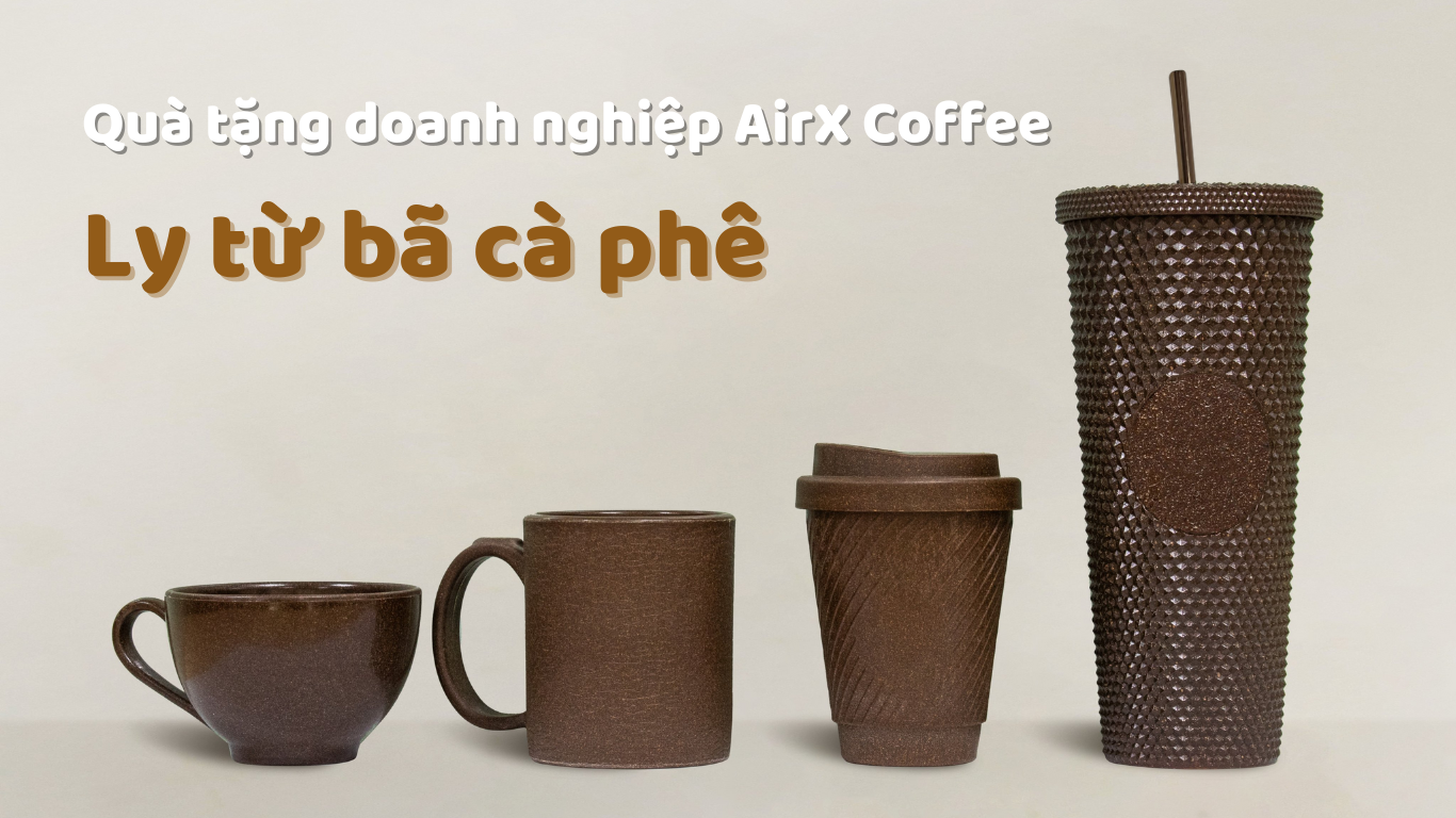 QUÀ TẶNG DOANH NGHIỆP AIRX COFFEE - LY TỪ BÃ CÀ PHÊ