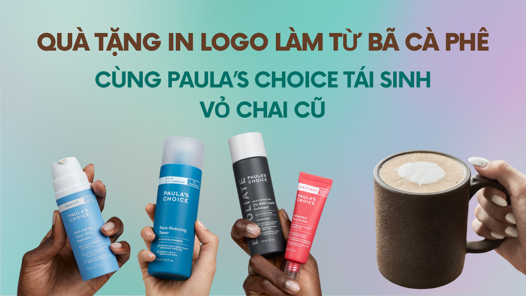 Quà tặng in logo làm từ bã cà phê - Cùng Paula’s Choice tái sinh vỏ chai cũ
