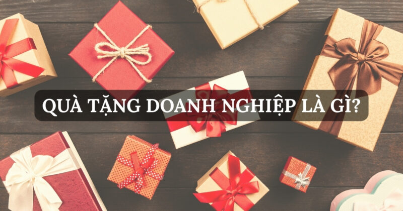 Quà Tặng Doanh Nghiệp – Bí Quyết Tạo Dấu Ấn Thương Hiệu Khác Biệt Quà Tặng Doanh Nghiệp Là Gì?